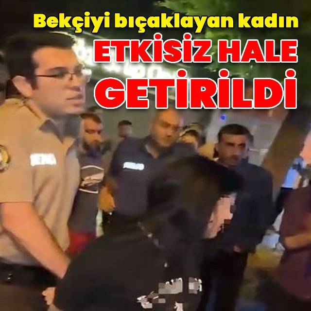 Bekçiyi yaralayan kadın etkisiz hale getirildi