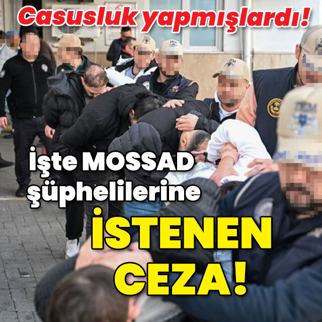 İşte MOSSAD şüphelilerine istenen ceza!