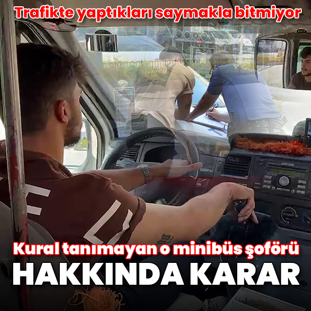 Kural tanımayan minibüs sürücüsünün ehliyeti daimi olarak iptal edildi