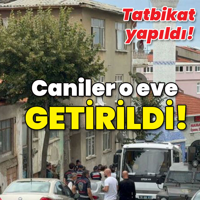Tatbikat yapıldı! Caniler o eve getirildi!