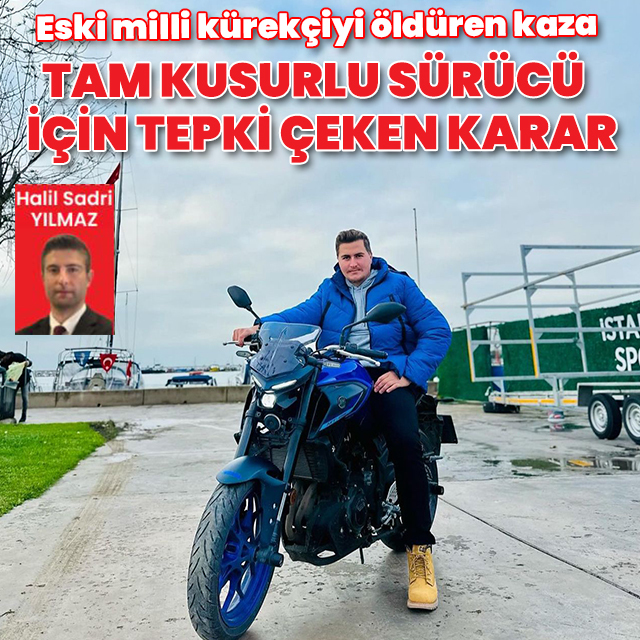 Eski milli kürekçiyi öldüren kazada "tam kusurlu" sürücü serbest