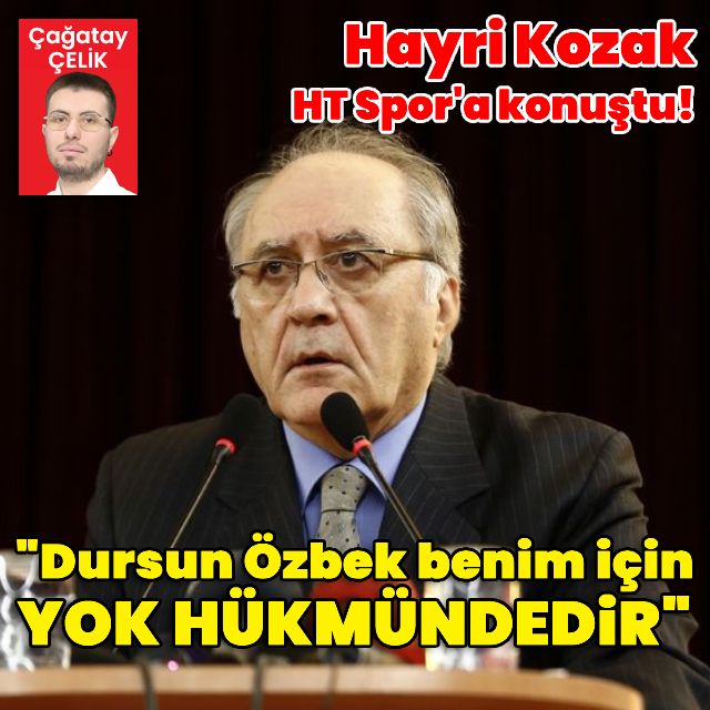 "Dursun Özbek benim için yok hükmündedir"