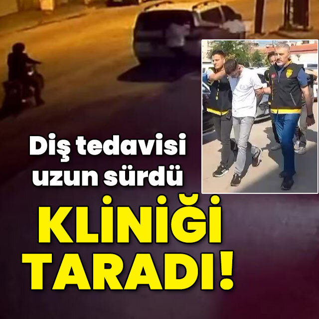 Diş tedavisi uzun sürdü! Kliniği taradı!