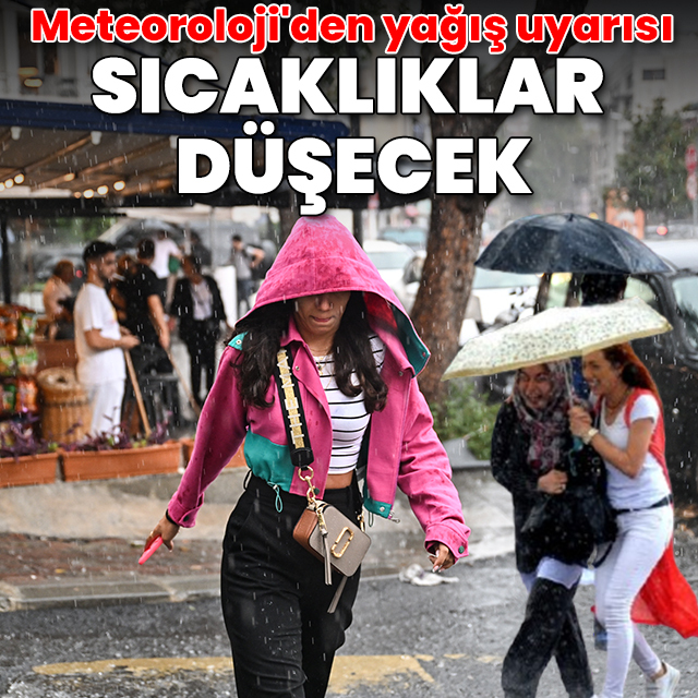 Meteoroloji'den yağış uyarısı: Sıcaklıklar düşecek