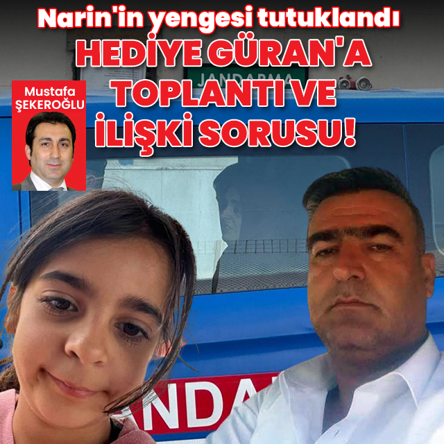 Tutuklanan yenge Hediye Güran'a toplantı ve ilişki sorusu!