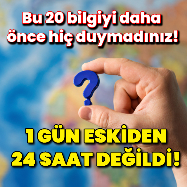 Bu 20 bilgiyi daha önce hiç duymadınız!