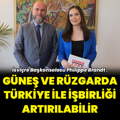 "İsviçre Başkonsolosu: Rüzgar ve güneşte Türkiye ile işbirliği mümkün"