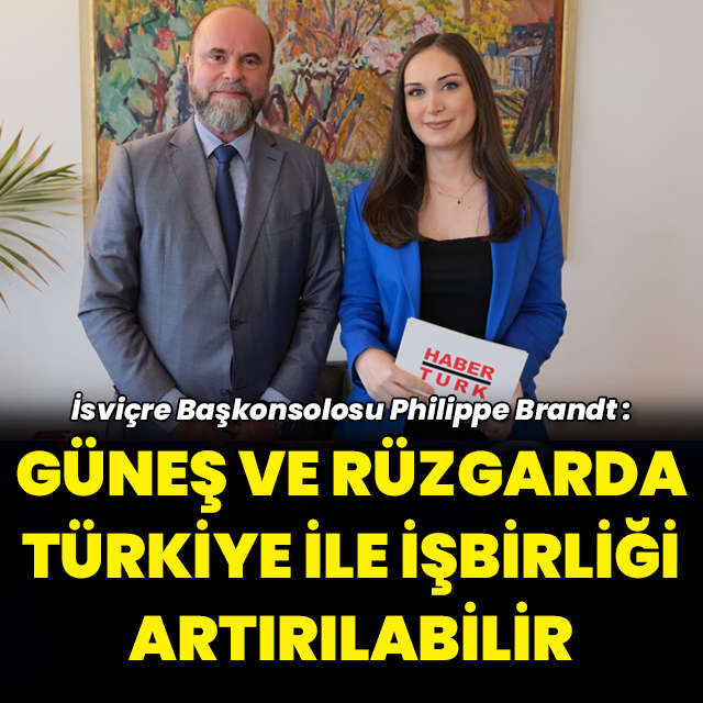 "İsviçre Başkonsolosu: Rüzgar ve güneşte Türkiye ile işbirliği mümkün"