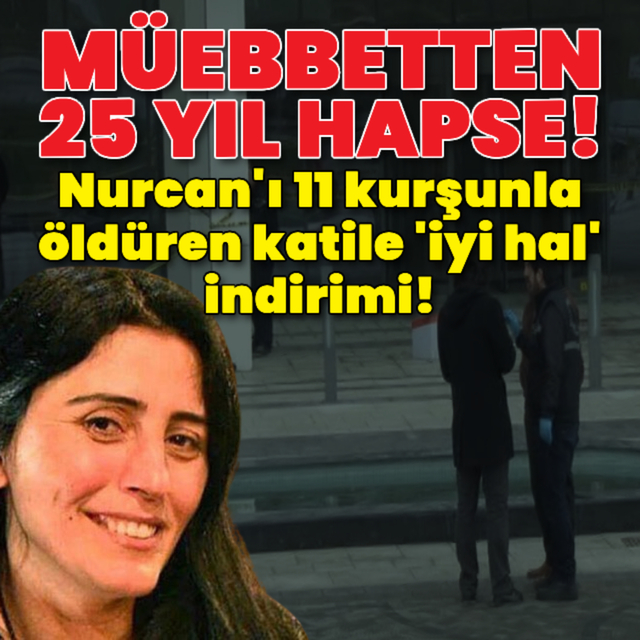 Nurcan'ın katiline ceza indirimi!