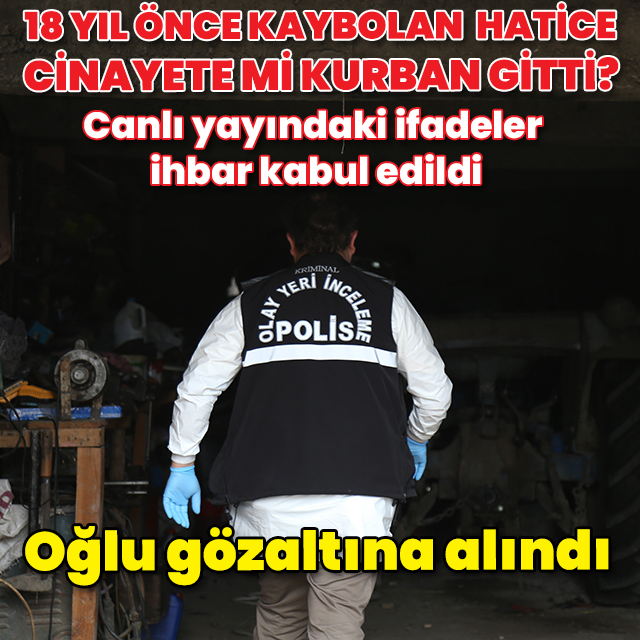 18 yıl önce kaybolan Hatice cinayete mi kurban gitti?
