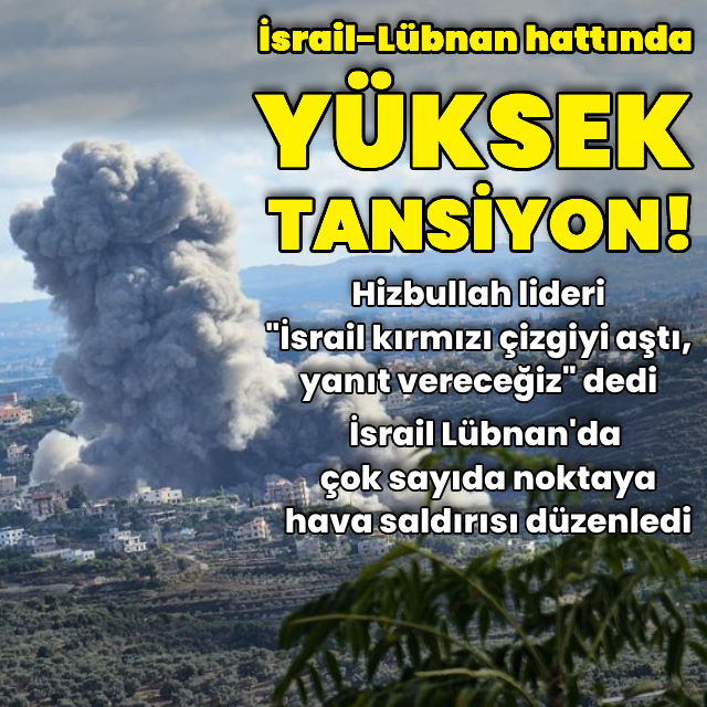 Lübnan-İsrail hattında yüksek tansiyon!