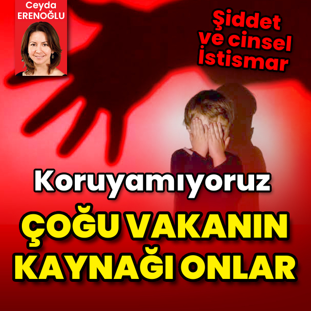 Şiddet ve cinsel istismar! Çoğu vakanın kaynağı onlar