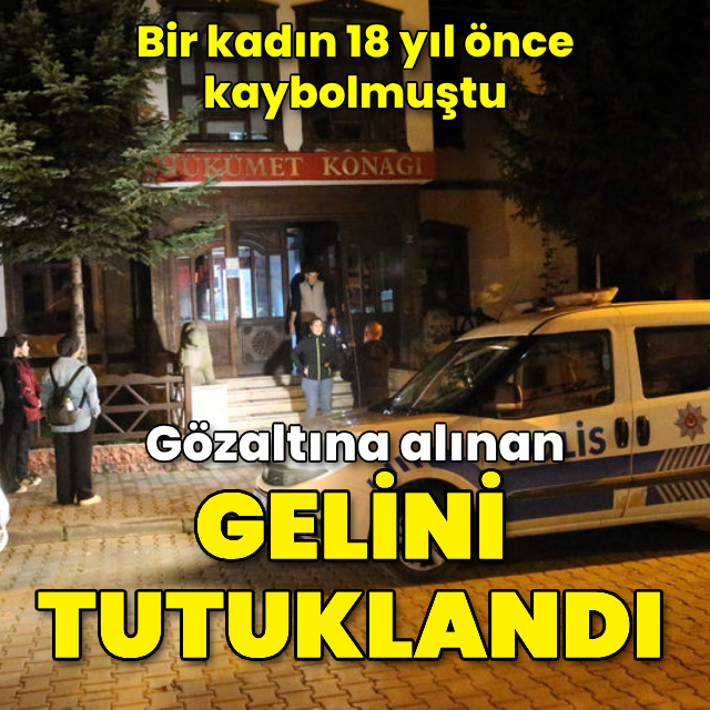 Kadın 18 yıl önce kaybolmuştu! Gelini tutuklandı