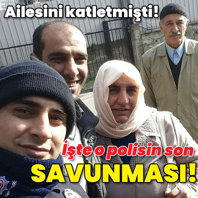 Annesi, 2 ağabeyi ve yengesini katleden polisin işte son savunması!