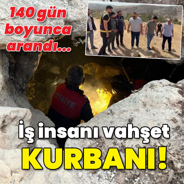 140 gün boyunca arandı... İş insanı vahşet kurbanı!