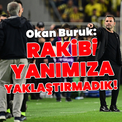 "F.Bahçe'yi yanımıza yaklaştırmadık!"