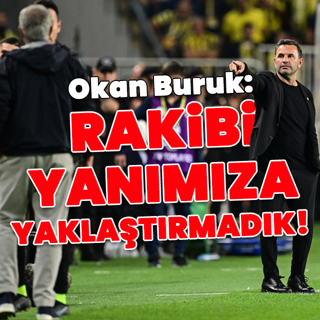 "F.Bahçe'yi yanımıza yaklaştırmadık!"