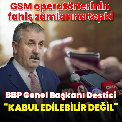 Destici'den GSM operatörlerinin fahiş zamlarına tepki: Kabul edilebilir değil