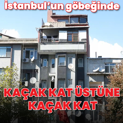  İstanbul'da kaçak kat üstüne kaçak kat