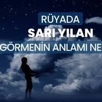 Rüyada sarı yılan görmek ne anlama gelir?