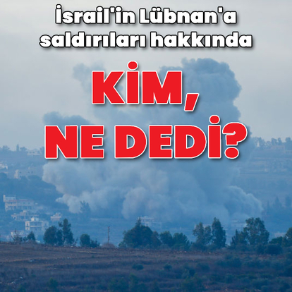  İsrail'in Lübnan'a saldırıları: Kim, ne dedi?