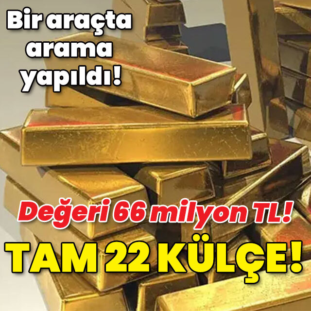 Bir araçta arama yapıldı! Değeri 66 milyon TL! Tam 22 külçe!