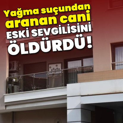 Polis tarafından aranırken eski sevgilisini öldürdü!