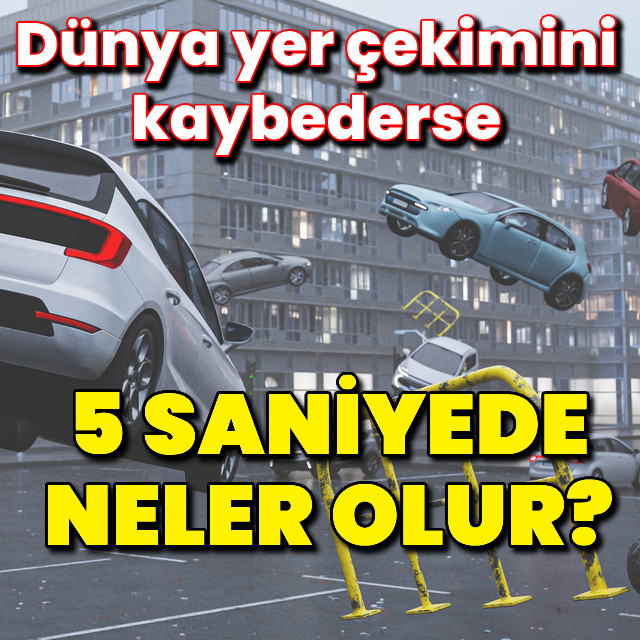 Yerçekimi giderse 5 saniyede neler olur?