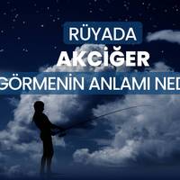 Rüyada akciğer görmek ne anlama gelir?