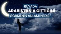 Rüyada arabistan'a gitmek ne anlama gelir?