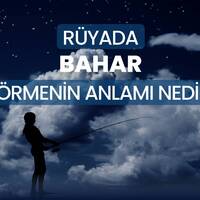 Rüyada bahar görmek anlama gelir?