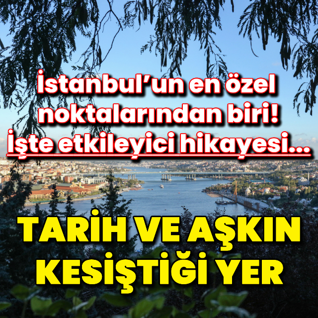 İstanbul'da tarih ve aşkın kesiştiği yer!
