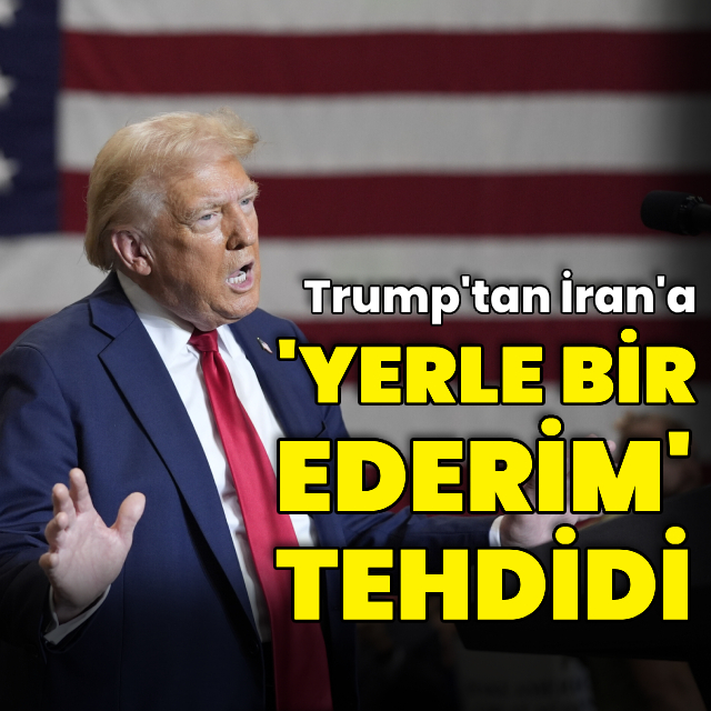 Trump'tan İran'a: "Ülkenizi yerle bir ederiz derdim"