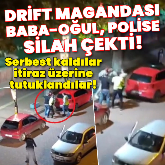 Drift magandası baba-oğul polise silah çekti!