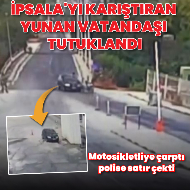 Motosikletliye çarptı, polise satır çekti: İpsala'yı karıştıran Yunan vatandaşı tutuklandı