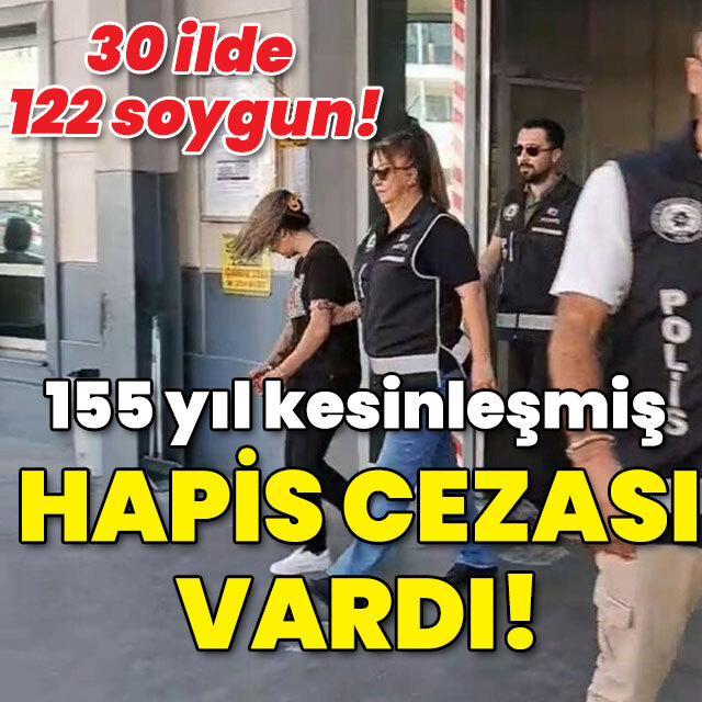 30 ilde 122 soygun! 155 yıl hapsi vardı!