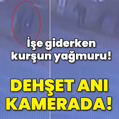  İşe giderken kurşun yağmuru!