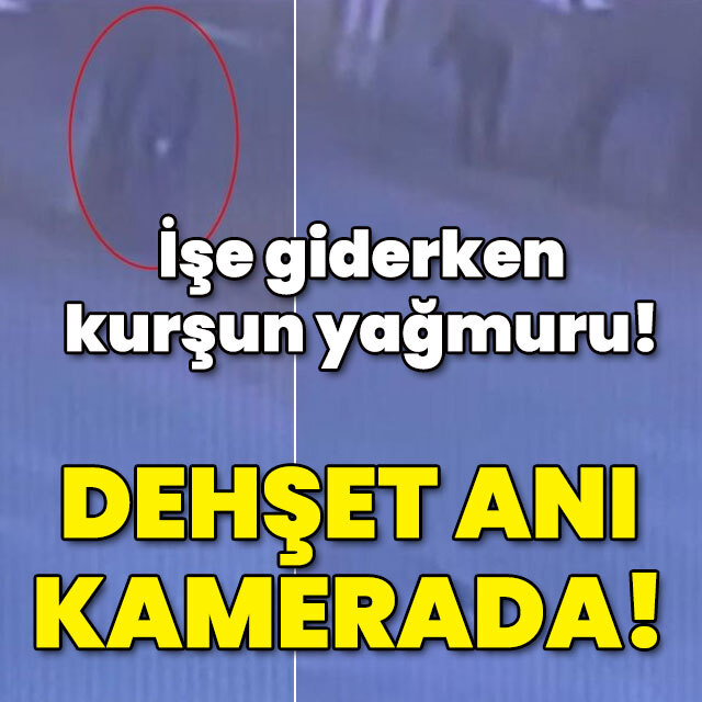 İşe giderken kurşun yağmuru!