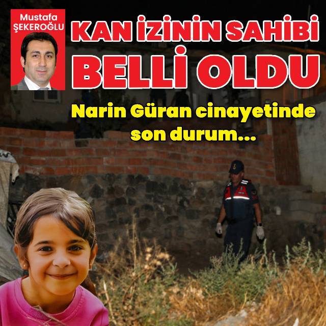 Narin Güran cinayetinde kan izinin kime ait olduğu ortaya çıktı