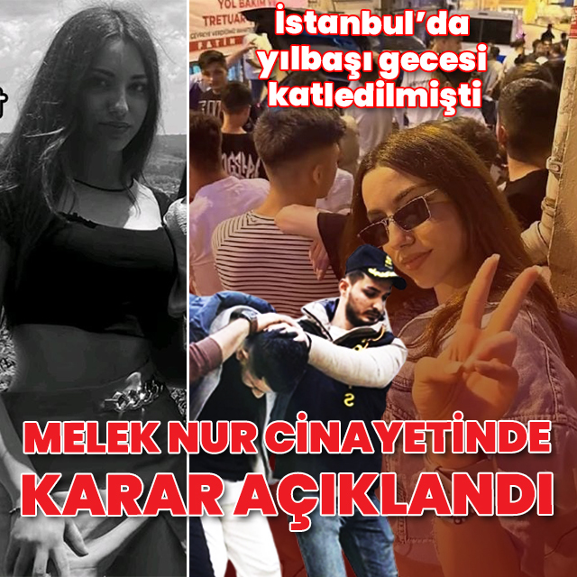Yılbaşı gecesi katledilmişti! 17 yaşındaki Melek Nur cinayetinde karar açıklandı