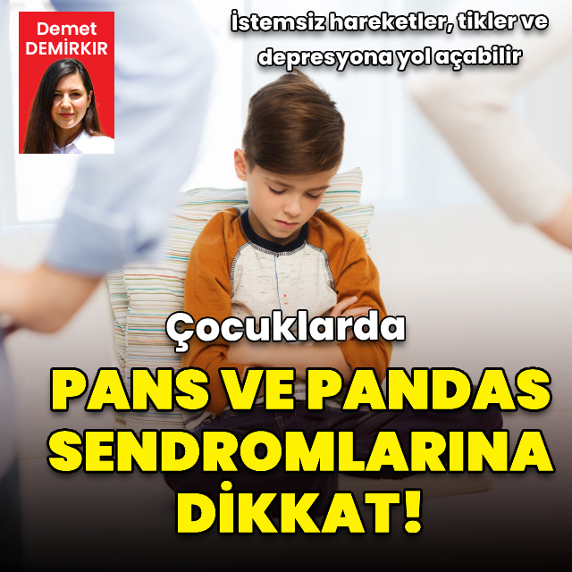 Çocuklarda görülen PANS ve PANDAS sendromlarına dikkat!