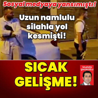  Uzun namlulu silahla yol kesmişti! Sıcak gelişme!