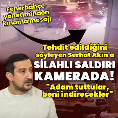  Tehdit edildiğini söyleyen Serhat Akın'a silahlı saldırı kamerada!