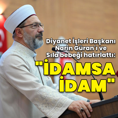 Ali Erbaş'tan Sıla bebek açıklaması: İdamsa idam öyle değil mi?