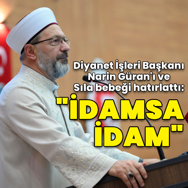 Ali Erbaş'tan Sıla bebek açıklaması: İdamsa idam öyle değil mi?