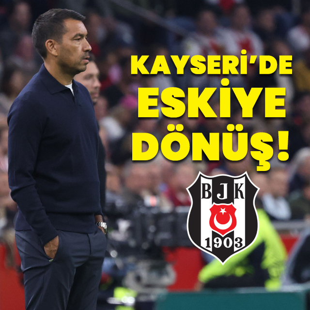 Beşiktaş'ta Kayseri'de eskiye dönüş