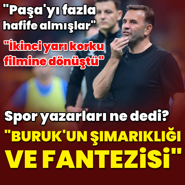 "Buruk'un şımarıklığı ve fantezisi..."