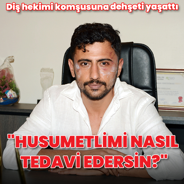 Diş hekimine muştalı ve pompalı saldırı: "Husumetlimi nasıl tedavi edersin?"