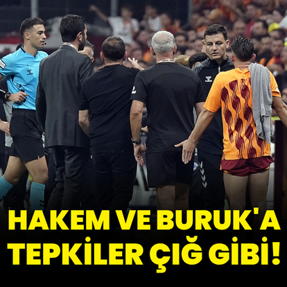 Hakem ve Buruk'a tepkiler çığ gibi!