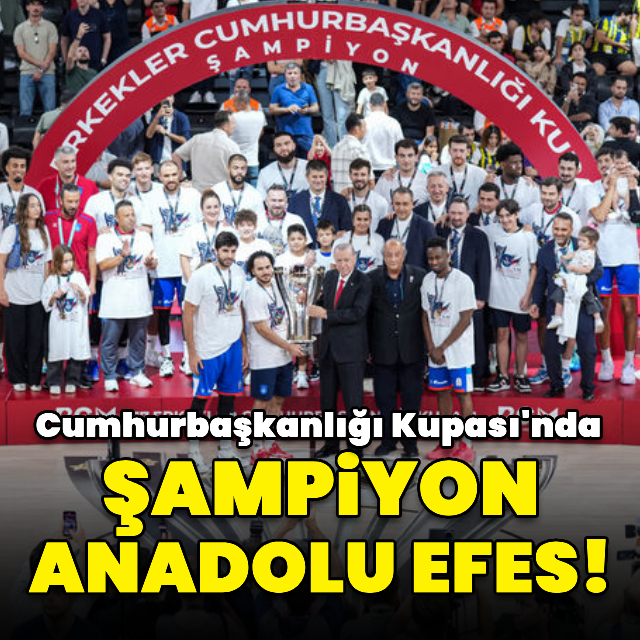 Cumhurbaşkanlığı Kupası'nda şampiyon Anadolu Efes!